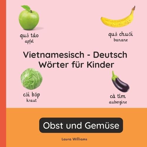 Vietnamesisch - Deutsch Wörter für Kinder - Obst und Gemüse: Vietnamesisch Lernen für Kinder und Anfänger - Zweisprachiges Bilderbuch auf Vietnamesisch mit deutschen Übersetzungen