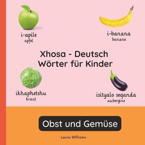 Xhosa - Deutsch Wörter für Kinder - Obst und Gemüse: Xhosa Lernen für Kinder und Anfänger - Zweisprachiges Bilderbuch auf Xhosa mit deutschen Übersetzungen
