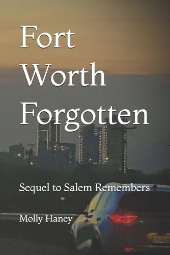 Fort Worth Forgotten: Sequel to Salem Remembers