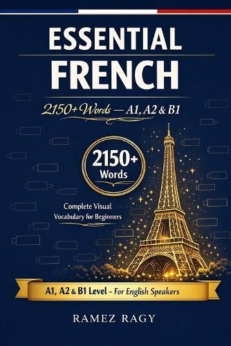 Essential French 2150+ Words - A1, A2 & B1: Complete Visual Vocabulary for Beginners