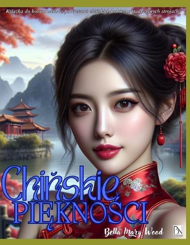 Chińskie Piękności Książka do kolorowania z portretami chińskich kobiet w tradycyjnych strojach: chińska kolorowanka