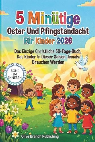 5 Minütige Oster Und Pfingstandacht Für Kinder 2026: Das Einzige Christliche 50-Tage-Buch, Das Kinder In Dieser Saison Jemals Brauchen Werden