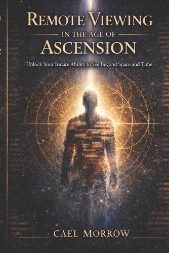 Remote Viewing in the Age of Ascension: Unlock Your Innate Ability to See Beyond Space and Time