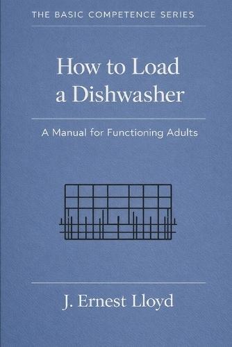 How To Load A Dishwasher: A Manual For Functioning Adults