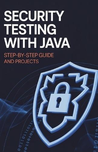 Security Testing with Java: Step-by-Step Guide and Projects