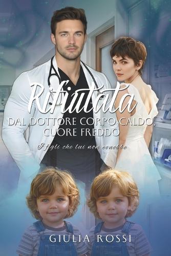 Rifiutata dal dottore corpo caldo, cuore freddo - I figli che lui non conobbe