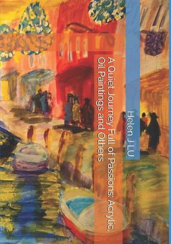 A Quiet Journey Full of Passions: Acrylic, Oil Paintings and Others