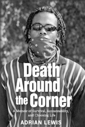 Death Around the Corner: A Memoir of Survival, Accountability, and Choosing Life
