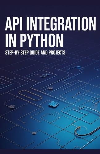 API Integration in Python: Step-by-Step Guide and Projects