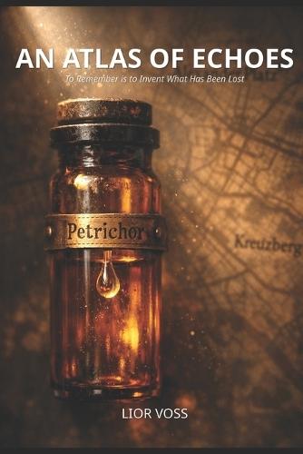 An Atlas of Echoes: To Remember is to Invent What Has Been Lost