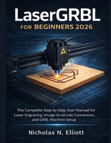 LaserGRBL for Beginners 2026: The Complete Step-by-Step Guide to Laser Engraving, Image-to-GCode Conversion, and GRBL Machine Setup