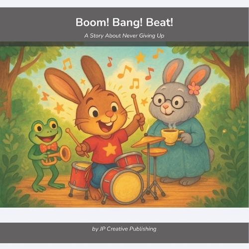 Boom! Bang! Beat!: A Story About Never Giving Up