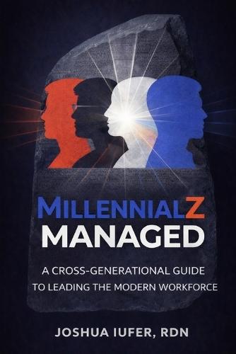 Millennialz Managed: A Cross-Generational Guide to Leading the Modern Workforce