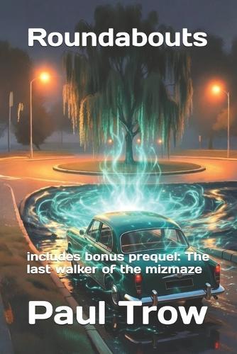 Roundabouts: includes bonus prequel: The last walker of the mizmaze