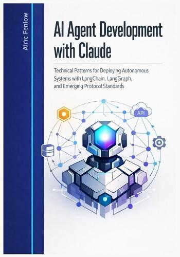 AI Agent Development with Claude: Technical Patterns for Deploying Autonomous Systems with LangChain, LangGraph, and Emerging Protocol Standards