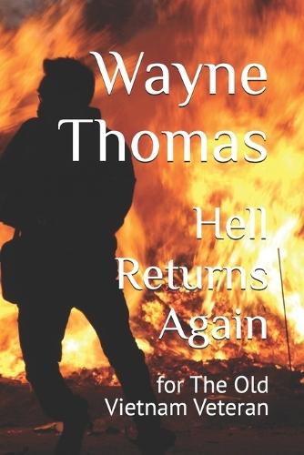 Hell Returns Again: for The Old Vietnam Veteran