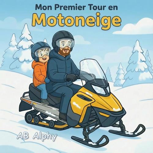 Mon Premier Tour en Motoneige: Une douce histoire sur le courage, la sécurité et une première aventure dans la neige