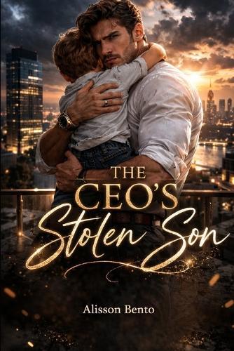 The CEO's Stolen Son: A Contemporary Billionaire Secret Baby Romance