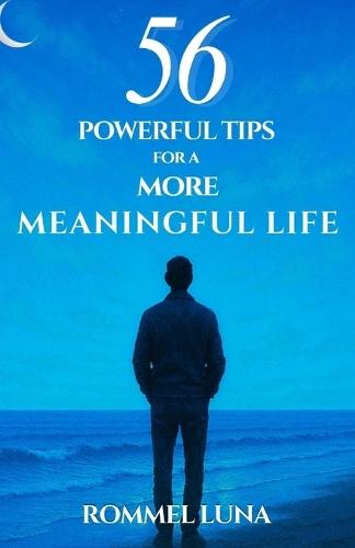 56 POWERFUL TIPS for a More Meaningful Life