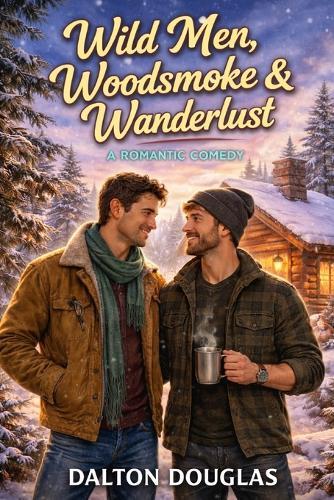 Wild Men, Woodsmoke & Wanderlust: A Romantic Comedy