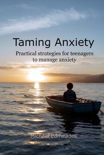Taming Anxiety: Practical Strategies for Teenagers to Manage Anxiety