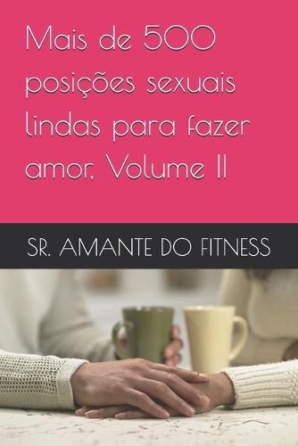 Mais de 500 posições sexuais lindas para fazer amor, Volume II