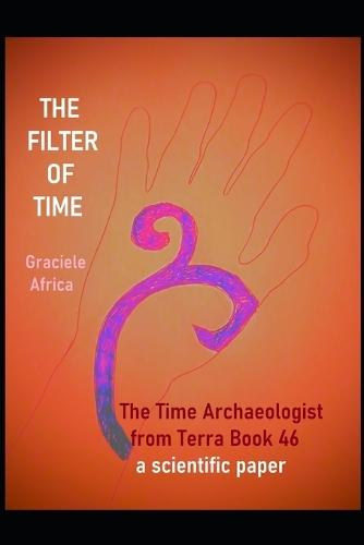 The Filter of Time: The Time Archaeologist From Terra Book 46