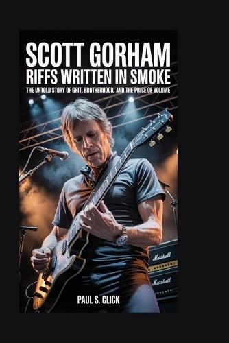 Scott Gorham: Riffs Written in Smoke: The Untold Story of Grit, Brotherhood, and the Price of Volume