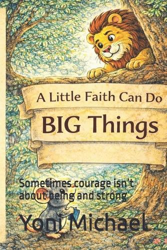 A Little Faith Can Do BIG Things: Sometimes courage isn't about being and strong