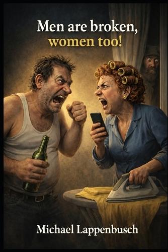 Men are broken, women too!