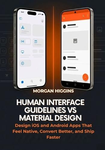 Human Interface Guidelines vs Material Design: Design iOS and Android Apps That Feel Native, Convert Better, and Ship Faster