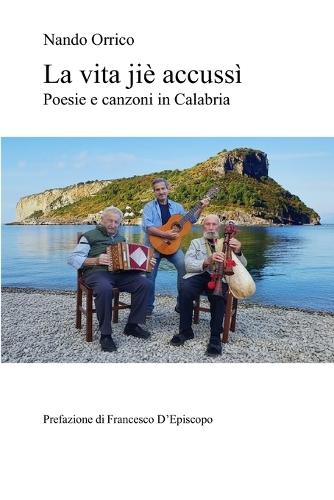 La vita jiè accussì: Poesie e canzoni in Calabria