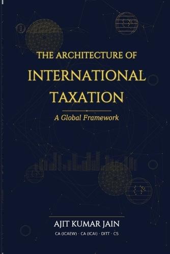 The Architecture of International Taxation: A Global Framework