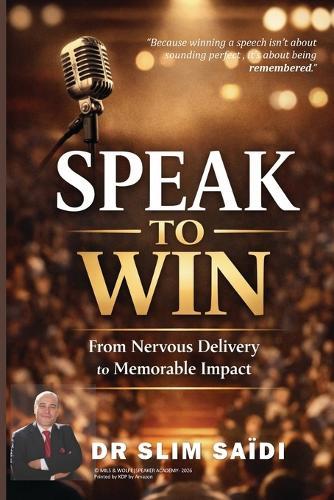 SPEAK to WIN: From Nervous Delivery to Memorable Impact