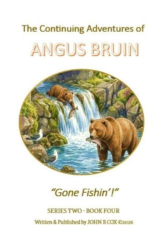 The Continuing Adventures of ANGUS BRUIN: Gone Fishin'