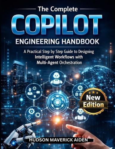 The Complete Copilot Engineering Handbook: A Practical step by step guide to designing Intelligent Workflows with Multi-Agent Orchestration