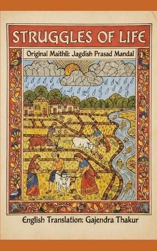 Struggles of Life: Original Maithili: Jagdish Prasad Mandal; English Translation: Gajendra Thakur