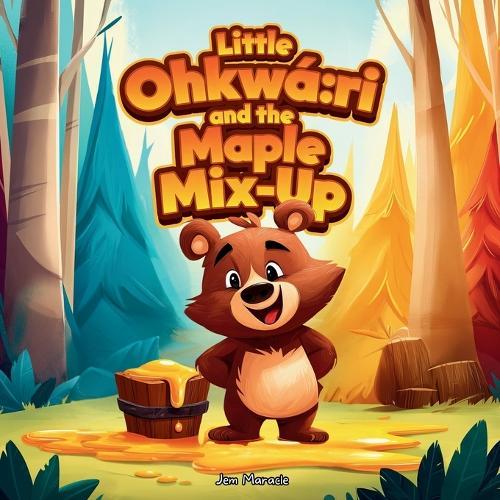 Little Ohkwá: ri and the Maple Mix-Up: A Silly Spring Adventure with Gratitude and Sweet Surprises