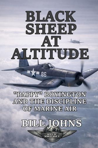 Black Sheep at Altitude: ""Pappy"" Boyington and the Discipline of Marine Air