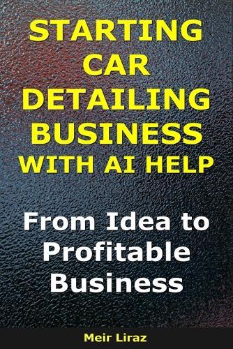 How to Start a Car Detailing Business With AI Help: From Idea to Profitable Business