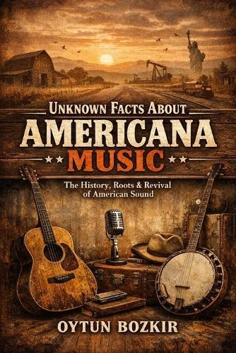 Unknown Facts About Americana Music: The History, Roots & Revival of American Sound