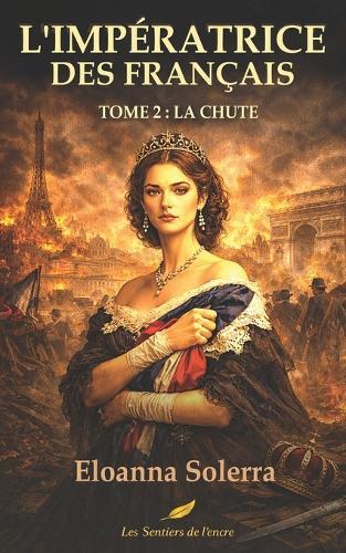 L'Impératrice des Français: Tome 2: La Chute