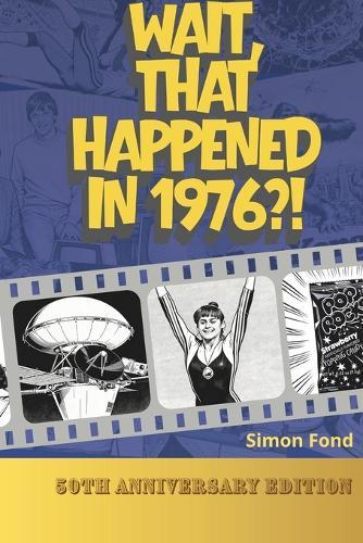 Wait, That Happened in 1976?: One Remarkable Year, 70 Original Illustrations - The Birthday and Anniversary Gift for Anyone Who Lived It