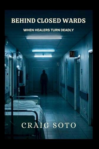 Behind Closed Wards: When Healers Turn Deadly