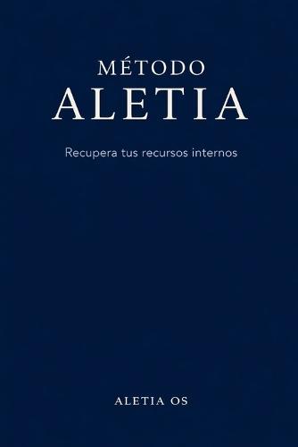 Aletia OS: Metodo Aletia: Recupera tus recursos Internos