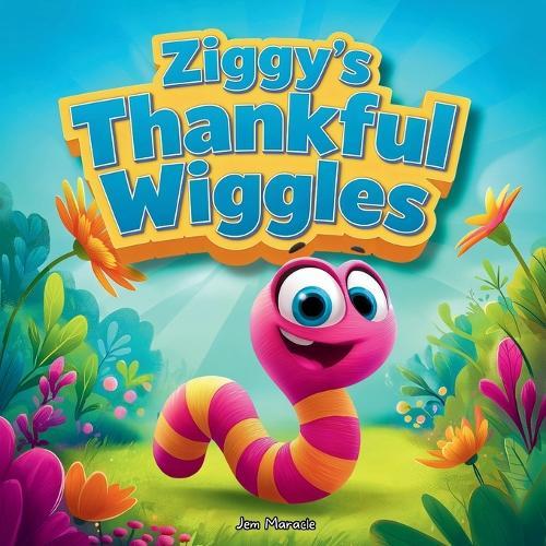 Ziggy's Thankful Wiggles: A Garden Gratitude Adventure