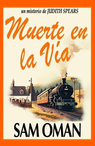 Muerte En La Vía: Un irresistible misterio británico cozy lleno de giros inesperados (UN MISTERIO DE JUDITH SPEARS - LIBRO 2)