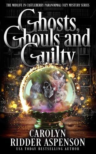 Ghosts, Ghouls and Guilty: A Midlife in Castleberry Paranormal Cozy Mystery