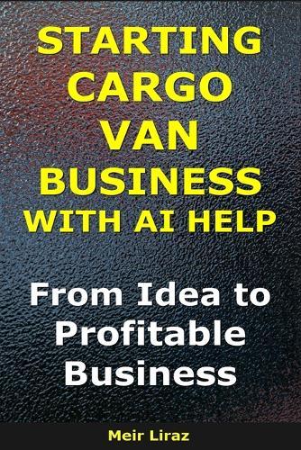 How to Start a Cargo Van Business With AI Help: From Idea to Profitable Business