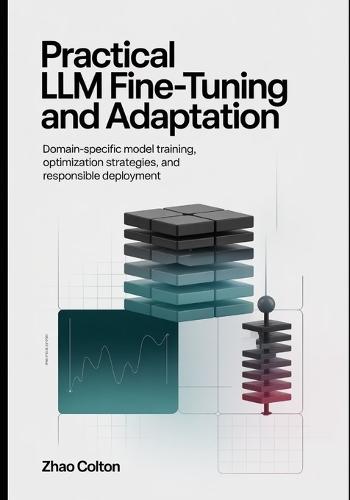 Fine Tuning LLM Practical Implementation and Adaptation: Domain Specific Model Training, Optimization Strategies, and Responsible Deployment